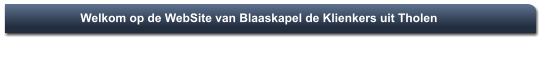 Welkom op de WebSite van Blaaskapel de Klienkers uit Tholen     C